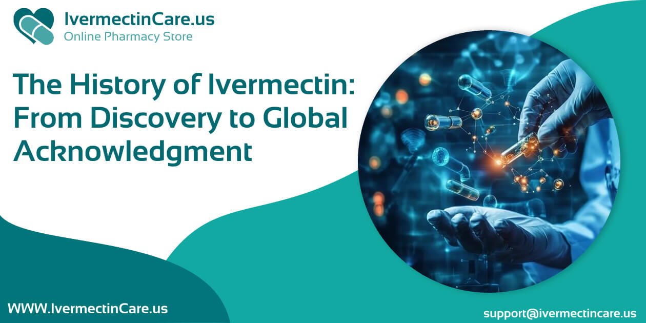 The History of Ivermectin: From Discovery to Global Acknowledgment